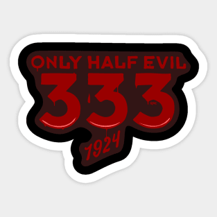 333 ONLY HALF EVIL Sticker